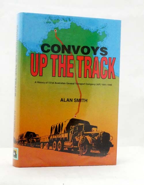 Convoys up the Track A History of the 121st Australian General ...