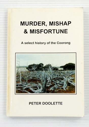 Murder, Mishap and Misfortune A Select History of the Coorong [Signed]