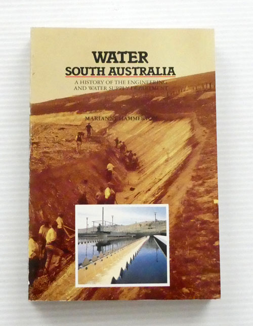 Water South Australia. A History of the Engineering and Water Supply Department