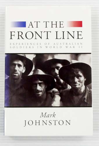 At The Front Line. Experiences of Australian Soldiers in World War II