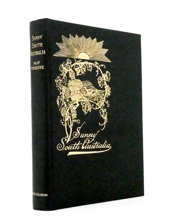 Sunny South Australia. Its City-Towns, Seaports, Beauty-Spots, Fruit, Vineyards, and Flowers; Its Wheat, Wool, Wine, Sheep, Dairying, Copper, Iron, Phosphates, and other Progressive Industries from 1837 to 1908. 4000 miles of Travel.