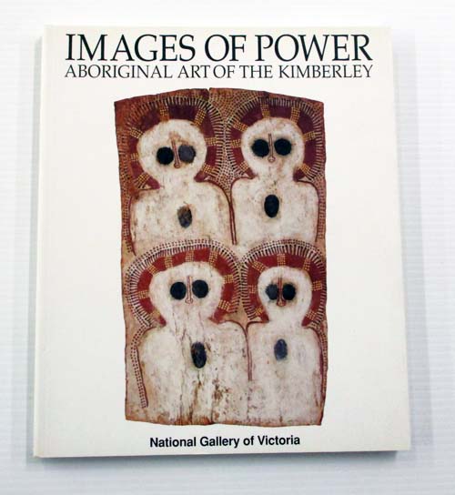 Images of Power. Aboriginal Art of the Kimberley