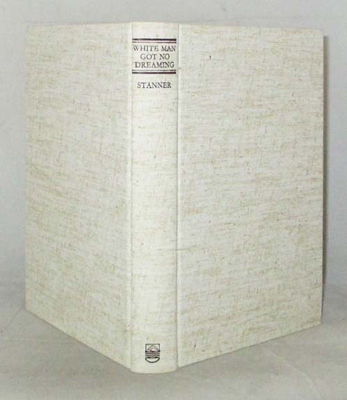 White Man Got No Dreaming Essays 1938-1973