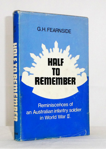 Half to Remember - the reminiscences of an Australian infantry soldier in World War II