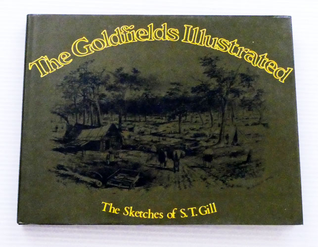 The Goldfields Illustrated. The Sketches of S.T. Gill