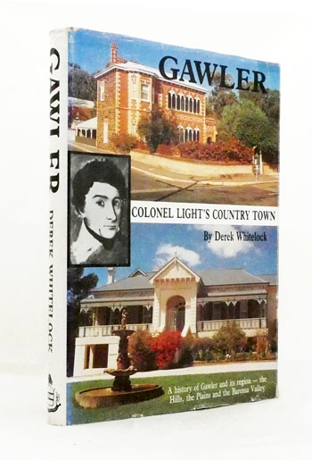 Gawler Colonel Light's Country Town - A History of Gawler and its region : The Hills, the Plains and the Barossa Valley