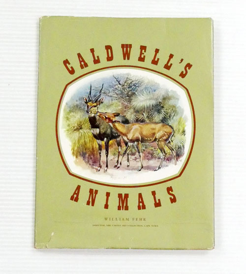 Caldwell's Animals. Colour Reproductions of Animals From the Original Paintings in the Fehr Collection of Africana