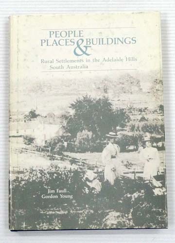 People Places & Buildings. Rural Settlements in the Adelaide Hills South Australia