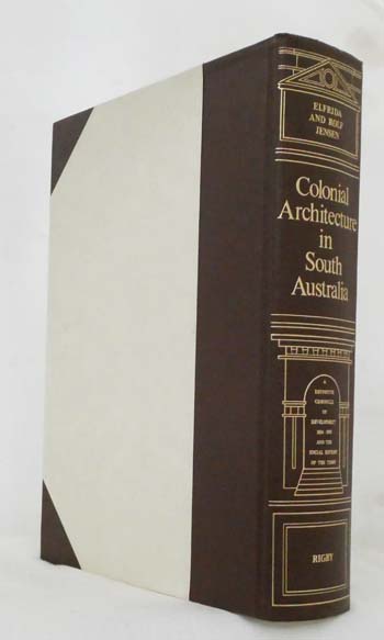 Colonial Architecture in South Australia A Definitive Chronicle of Development 1836-1890 and the Social History of the Times