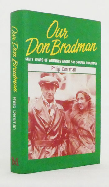 Our Don Bradman. Sixty Years of Writing about Sir Donald Bradman