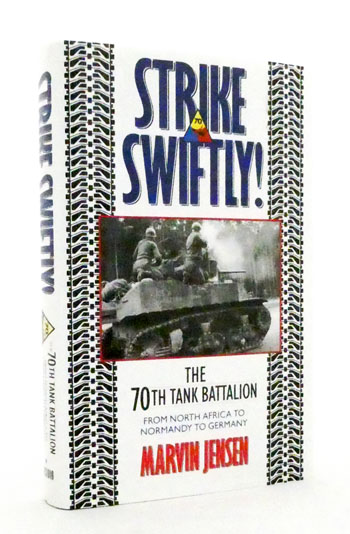 Strike Swiftly! The 70th Tank Battalion from North Africa to Normandy to Germany.
