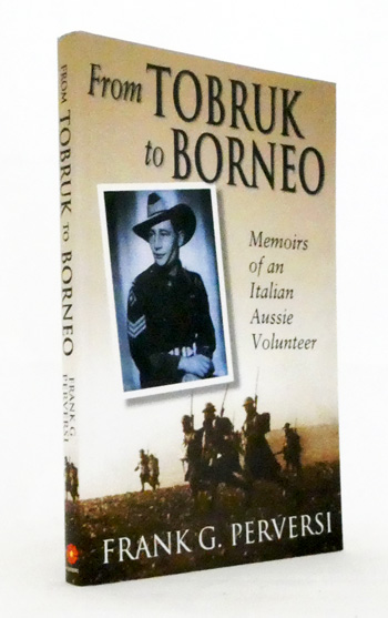 From Tobruk to Borneo. Memoirs of an Italian-Aussie Volunteer