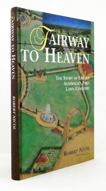 Fairway to Heaven. The story of Enfield Australia's first lawn cemetery