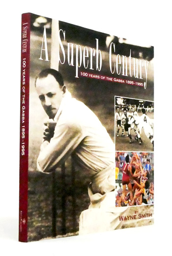 A Superb Century. 100 Years of The Gabba 1895-1995