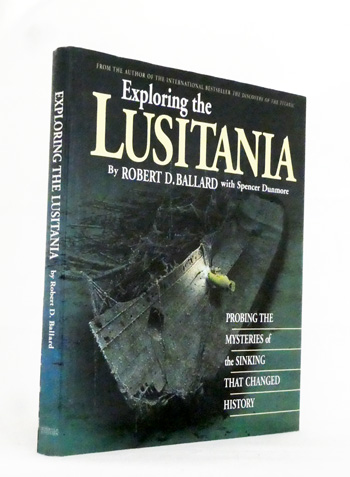 Exploring the Lusitania Probing the Mysteries of the Sinking that Changed History