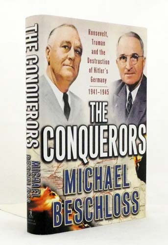 The Conquerors - Roosevelt, Truman and the Destruction of Hitler's Germany, 1941-1945