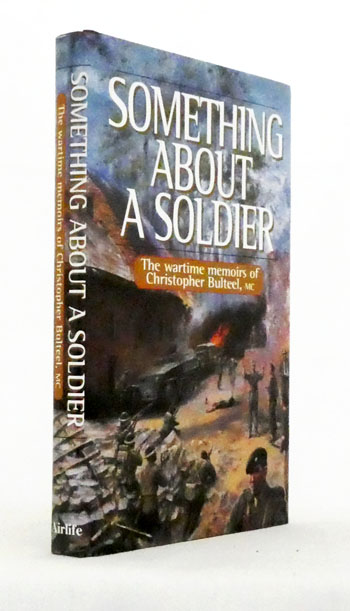 Something About a Soldier. The Wartime Memoirs of Christopher Bulteel MC
