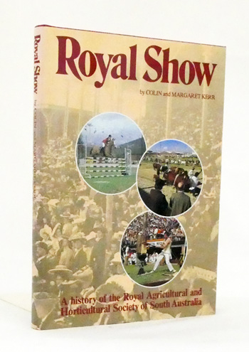 Royal Show. A History of the Royal Agricultural Society of South Australia