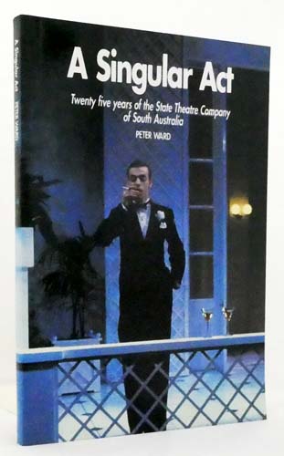 A Singular Act: Twenty five years of the State Theatre Company of South Australia