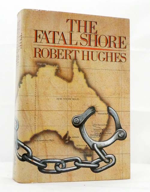 The Fatal Shore. A History of the Transportation of Convicts to Australia, 1787-1868.