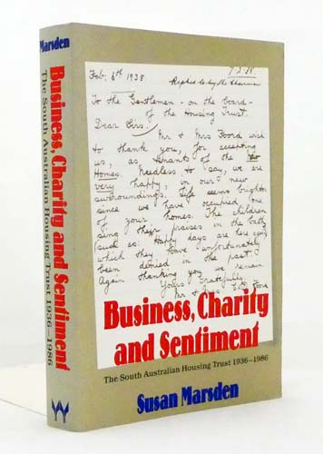 Business, Charity and Sentiment. The South Australian Housing Trust 1936-1986