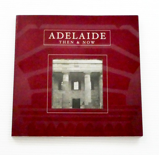 Adelaide Then and Now