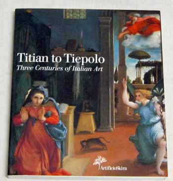 Image for Titian to Tiepolo Three Centuries of Italian Art Titian to Tiepolo Three Centuries of Italian Art