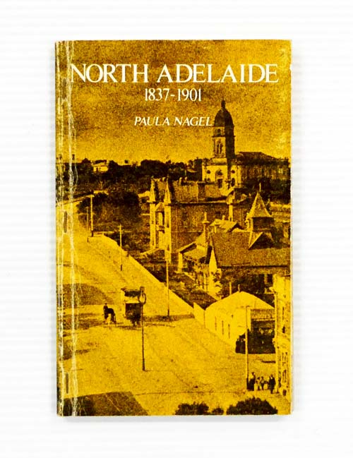 North Adelaide 1837-1901 A Social History of North Adelaide [Signed]
