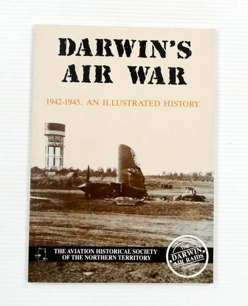 Darwin's Air War 1942-1945 - An Illustrated History