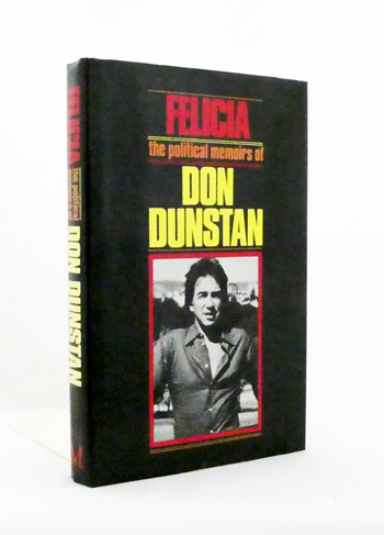 Felicia. The Political Memoirs of Don Dunstan (signed by Dunstan)
