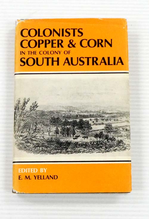 Colonists, Copper and Corn in the Colony of South Australia, 1850-51By Old Colonist
