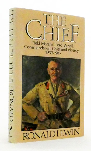 The Chief Field Marshal Lord Wavell Commander-in-Chief and Viceroy 1939-1947