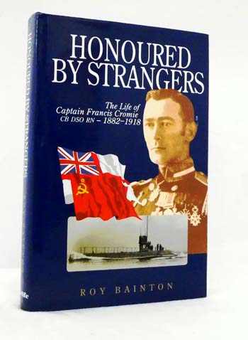Honoured by Strangers: The Life of Captain Francis Cromie, CB, DSO, RN - 1882-1918