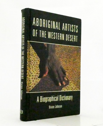 Aboriginal Artists of the Western Desert. A Biographical Dictionary