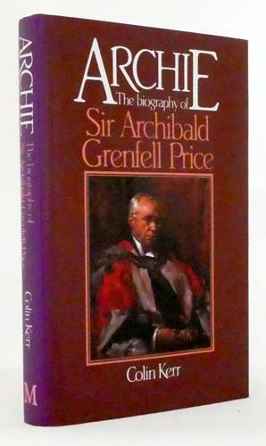 Image for Archie The Biography of Sir Archibald Grenfell Price Archie The Biography of Sir Archibald Grenfell Price