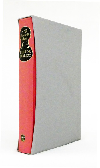 A Life of Love & Music The Memoirs of Hector Berlioz, 1803-1865
