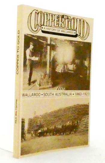 Copper to Gold. A History of Wallaroo. South Australia. 1860-1923