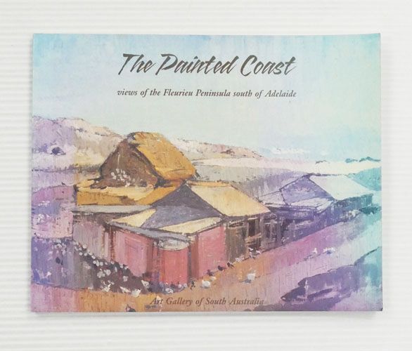 The Painted Coast. Views of the Fleurieu Peninsula South of Adelaide