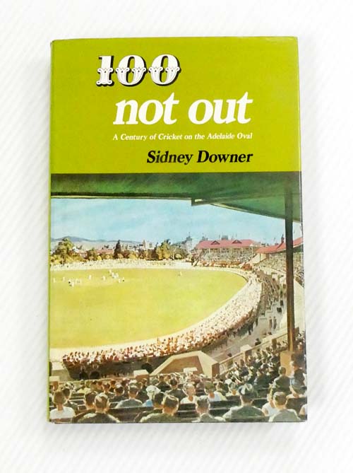 100 Not Out: A Century of Cricket on the Adelaide Oval