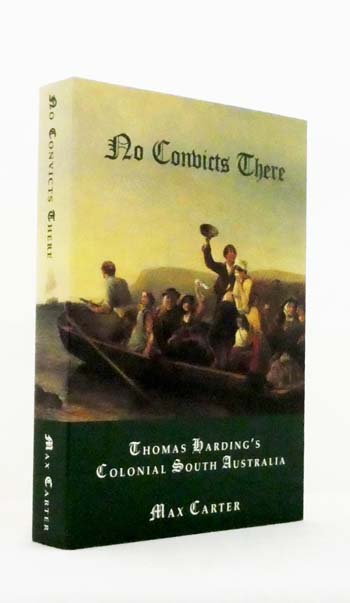 No Convicts There. Thomas Harding's Colonial South Australia [Signed]