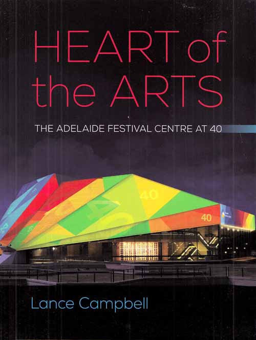 Heart of the Arts. The Adelaide Festival Centre at 40