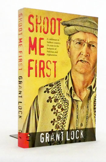 Shoot Me First. A Cattleman in Taliban Country. Twenty-Four Years in the hotspots of Pakistan and Afghanistan
