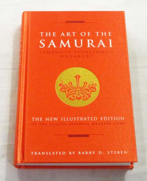 The Art of the Samurai. Yamamoto Tsunetomo's Hagakure. The New Illustrated Edition of he Classic Japanese Warrior Code
