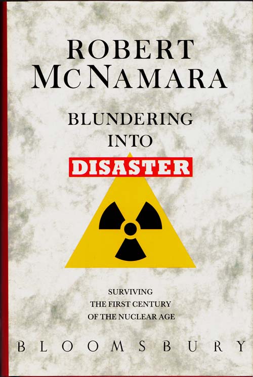 Blundering Into Disaster - Surviving the First Century of the Nuclear Age