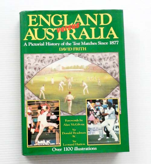 England Versus Australia. A pictorial history of the Test matches since 1877