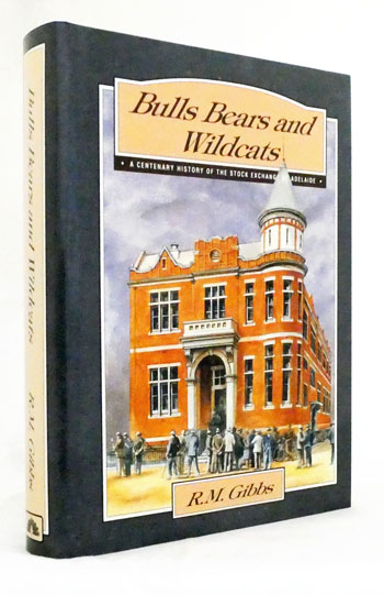 Bulls Bears and Wildcats A Centenary History of The Stock Exchange of Adelaide