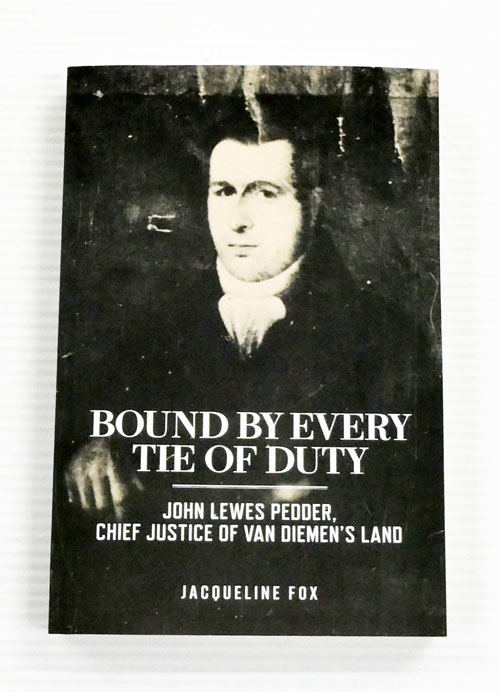Bound by Every Tie of Duty: John Lewes Pedder, Chief Justice of Van Diemen's Land
