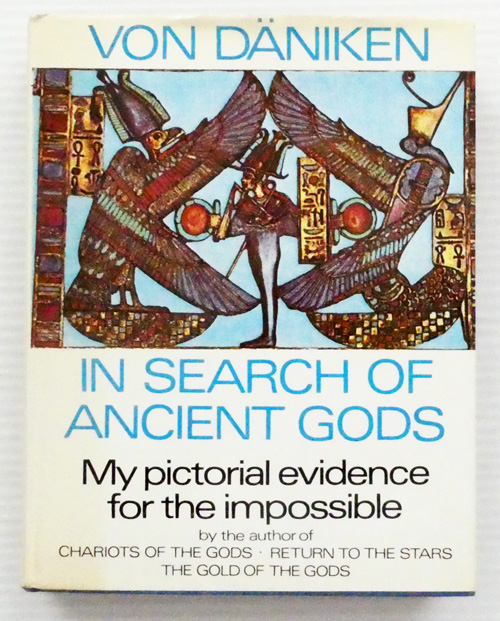 In Search Of Ancient Gods. My pictorial evidence for the impossible