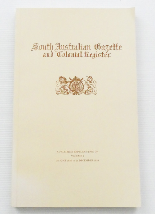 South Australian Gazette and Colonial Register Volume I, 18 June to 29 December 1838.