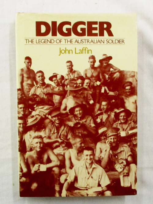 Digger. The Legend of the Australian Soldier